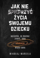 Jak nie spieprzyć życia swojemu dziecku Mikołaj Marcela