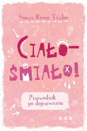 Ciało – śmiało! Przewodnik po dojrzewaniu