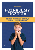 Poznajemy uczucia Poznawczo-behawioralna terapia lęku dla osób z zespołem Aspergera