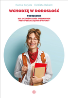 Wchodzę w dorosłość Podręcznik dla uczniów szkół specjalnych przysposabiających do pracy
