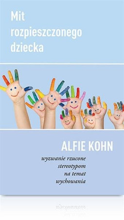 Mit rozpieszczonego dziecka, Alfie Kohn