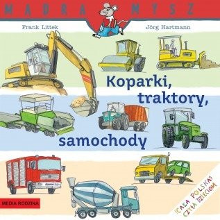 Koparki, traktory, samochody, Mądra Mysz