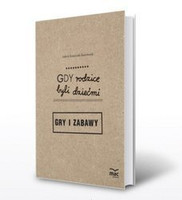 Gdy rodzice byli dziećmi. Gry i zabawy