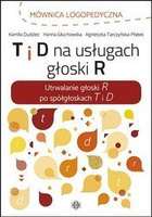 Mównica logopedyczna. T i D na usługach głoski R