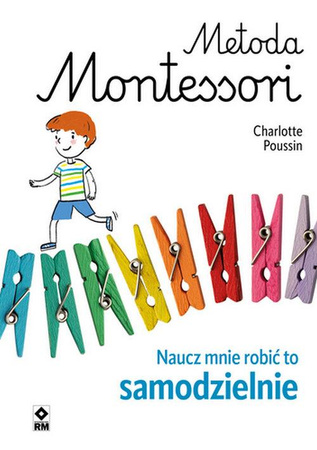 Metoda Montessori dla rodziców. Naucz mnie robić to samodzielnie