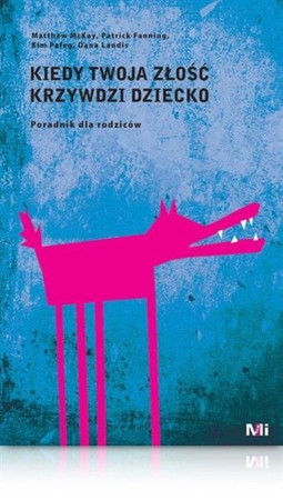 Kiedy twoja złość krzywdzi dziecko Poradnik dla rodziców