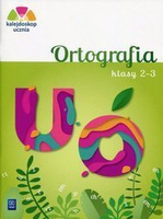Kalejdoskop ucznia. Ortografia. Klasy 2-3