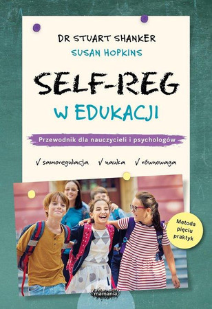 SELF-REG w edukacji. Przewodnik dla nauczycieli i psychologów