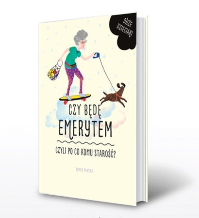 Czy będę emerytem, czyli po co komu starość? Romek Pawlak Wydawnictwo MAC