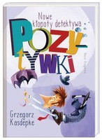 Nowe kłopoty detektywa Pozytywki Grzegorz Kasdepke