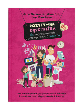 Pozytywna Dyscyplina dla zapracowanych i przemęczonych rodziców - Jane Nelsen i in.