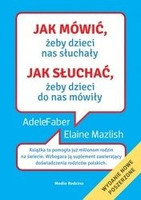 Jak mówić, żeby dzieci nas słuchały. Jak słuchać, żeby dzieci do nas mówiły