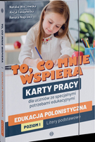 To co mnie wspiera Edukacja polonistyczna Poziom I