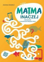 Matma inaczej czyli pomysły na przełamanie lekcyjnej rutyny Joanna Świercz