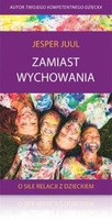 Zamiast wychowania. O sile relacji z dzieckiem - Książka Jespera Juula