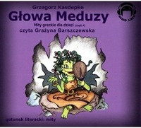 Mity greckie dla dzieci 4: Głowa Meduzy 1CD Grzegorz Kasdepke czyta Grażyna Barszczewska