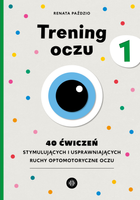 Trening oczu 1. 40 ćwiczeń stymulujących i usprawniających ruchy optomotoryczne oczu