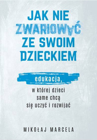 Jak nie zwariować ze swoim dzieckiem Mikołaj Marcela
