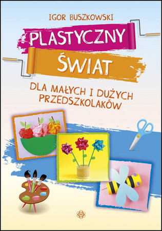 Plastyczny świat dla małych i dużych przedszkolaków
