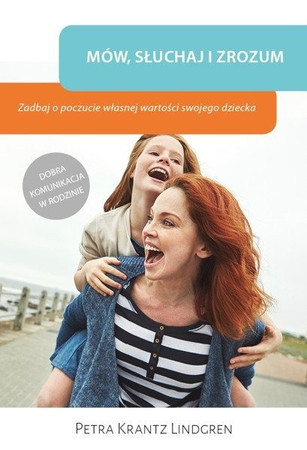 Mów, słuchaj i zrozum. Zadbaj o poczucie własnej wartości swojego dziecka