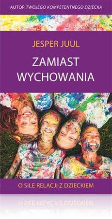 Zamiast wychowania. O sile relacji z dzieckiem - Książka Jespera Juula