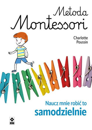 Metoda Montessori dla rodziców. Naucz mnie robić to samodzielnie