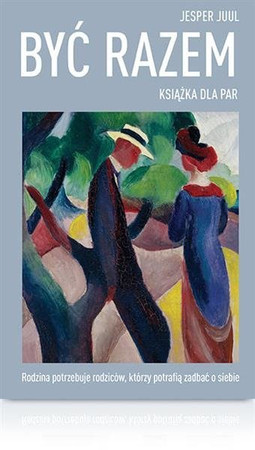 Być razem. Książka dla par Jespera Juula O związku, miłości i konfliktach