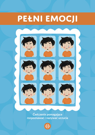 Pełni emocji ćwiczenia pomagające rozpoznawać i nazywać uczucia