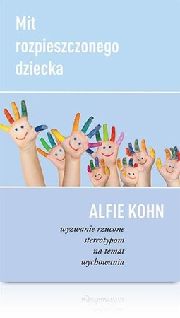 Mit rozpieszczonego dziecka, Alfie Kohn