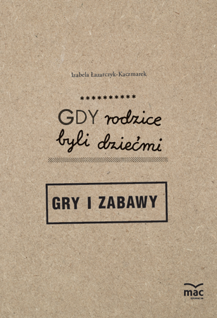 Gdy rodzice byli dziećmi. Gry i zabawy