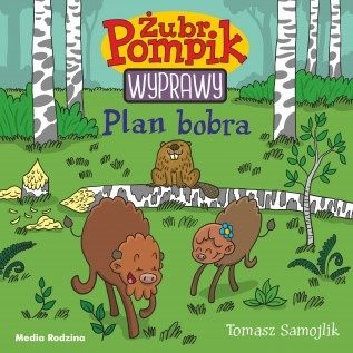 Żubr Pompik. Wyprawy. Plan bobra