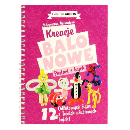 Książka: Kreacje balonowe. Postaci z bajek Vademecum Animatora cz.2 wyd. Akson