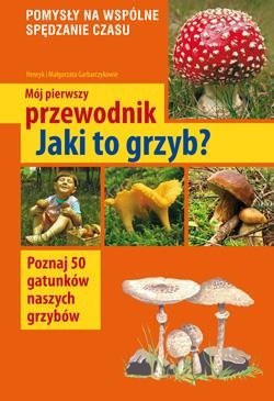 Mój pierwszy przewodnik. Jaki to grzyb?