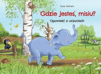 Gdzie jesteś misiu? Opowieść o uczuciach wyd. Jedność