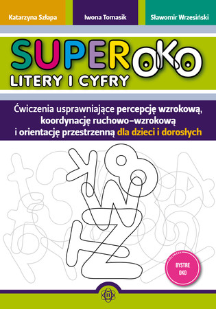 Superoko Litery i cyfry Ćwiczenia usprawniające percepcję wzrokową, koordynację ruchowo-wzrokową i orientacje przestrzenną dla dzieci i dorosłych
