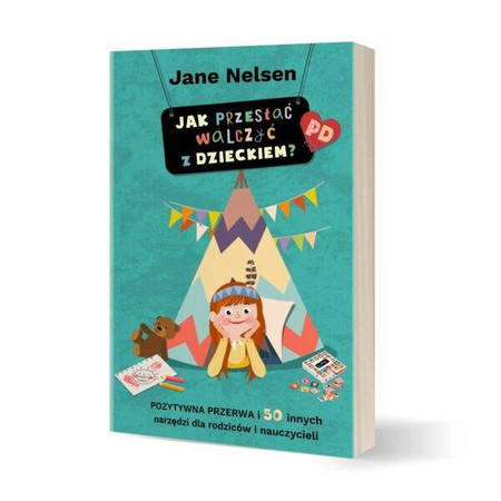 Pozytywna Dyscyplina. Jak przestać walczyć z dzieckiem - Jane Nelsen