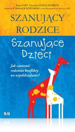 Szanujący rodzice, szanujące dzieci Książka o wychowaniu metodą NVC
