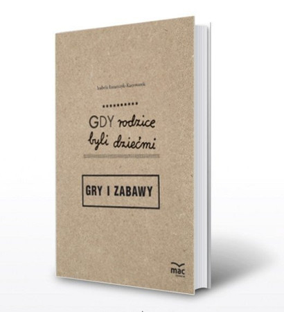  Gdy rodzice byli dziećmi. Gry i zabawy