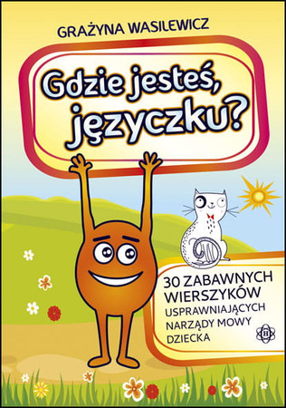 Gdzie jesteś języczku 30 zabawnych wierszyków usprawniających narządy mowy dziecka