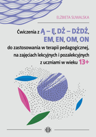 Ćwiczenia z ą ę dż dżdż em en om on do zastosowania w terapii pedagogicznej na zajęciach lekcyjnych i pozalekcyjnych z uczniami w wieku 13+