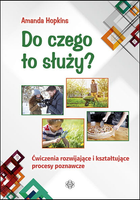 Do czego to służy? Ćwiczenia rozwijające i kształtujące procesy poznawcze
