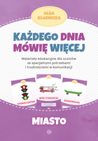 Każdego dnia mówię więcej Miasto materiały edukacyjne dla uczniów ze specjalnymi potrzebami i trudnościami w komunikacji