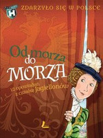Od morza do morza. 10 opowiadań z czasów Jagiellonów
