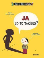 Dzieci Filozofują: Ja, co to takiego? wyd. Zakamarki