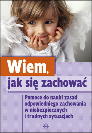Wiem jak się zachować. Pomoce do nauki zasad odpowiedniego zachowania w niebezpiecznych i trudnych sytuacjach