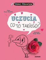 Dzieci Filozofują: Uczucia, co to takiego? wyd. Zakamarki