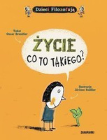 Dzieci Filozofują: Życie, co to takiego? wyd. Zakamarki