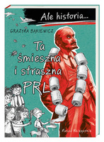 Ale historia... Ta śmieszna i straszna PRL