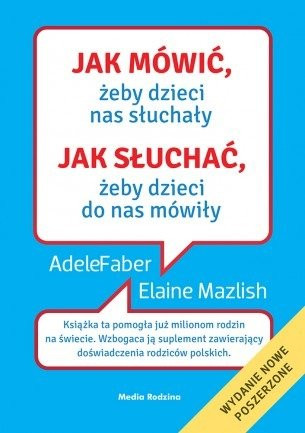 Jak mówić, żeby dzieci nas słuchały. Jak słuchać, żeby dzieci do nas mówiły