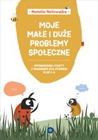 Moje małe i duże problemy społeczne Opowiadania i karty pracy dla uczniów klas 1–6